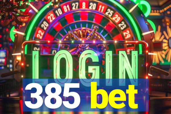 385 bet